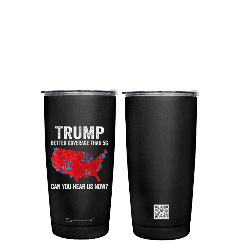 President Trump Better Coverage than 5 G 20 oz Stainless Steel Tumbler
