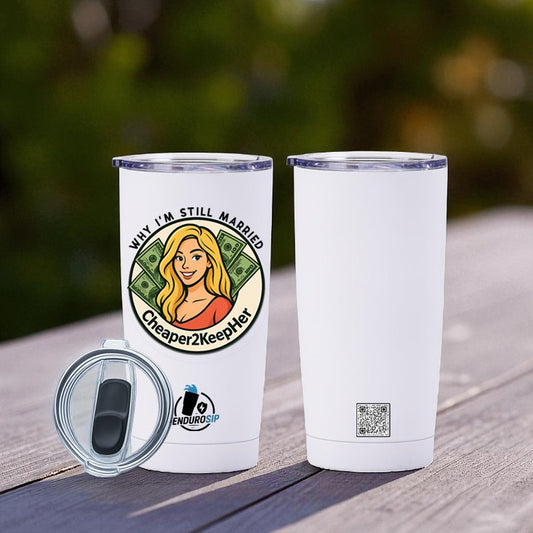 Why I’m Still Married – Cheaper2KeepHer 20oz Stainless Steel Tumbler | EnduroSip™ Insulated Cup